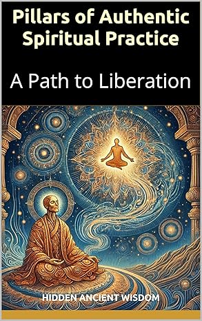 Pillars of Authentic Spiritual Practice: A Path to Liberation